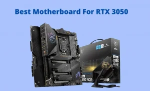 5 Best Motherboard For Rtx 3050 In 2022