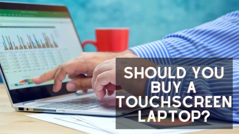 Are Touchscreen Laptops Worth It